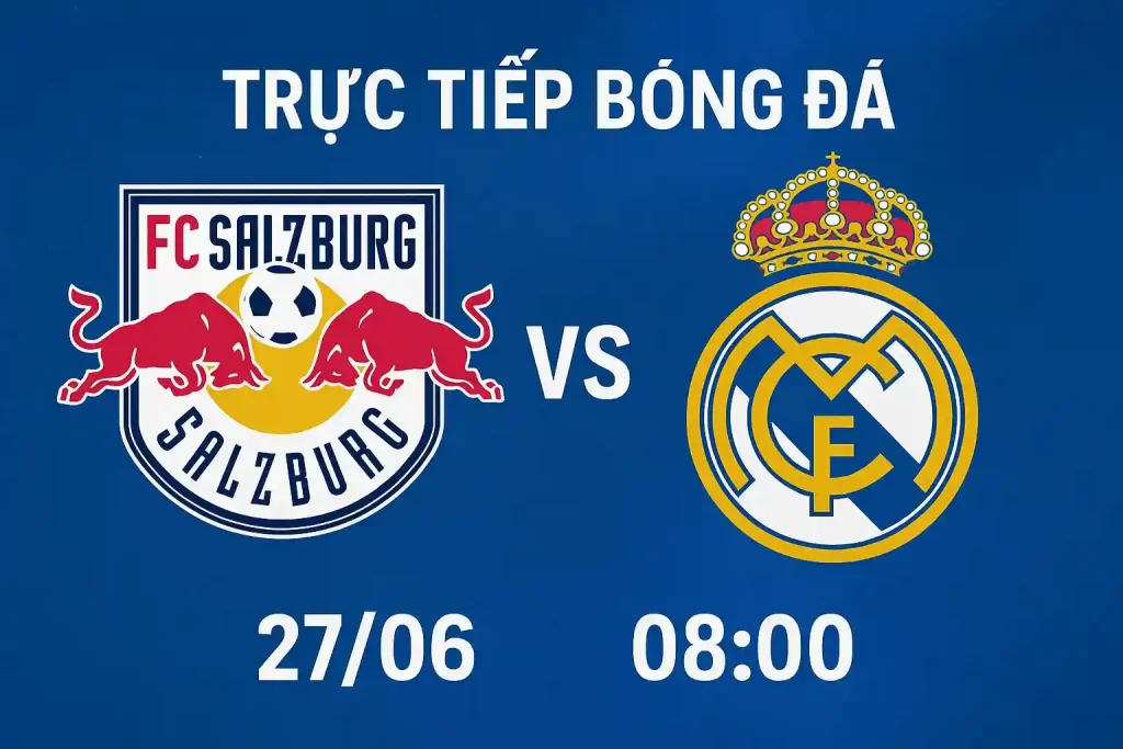 Link trực tiếp bóng đá FC Salzburg vs Real Madrid 27/06 - 08:00 1 Trực tiếp bóng đá FC Salzburg vs Real Madrid 27/06 lúc 08:00