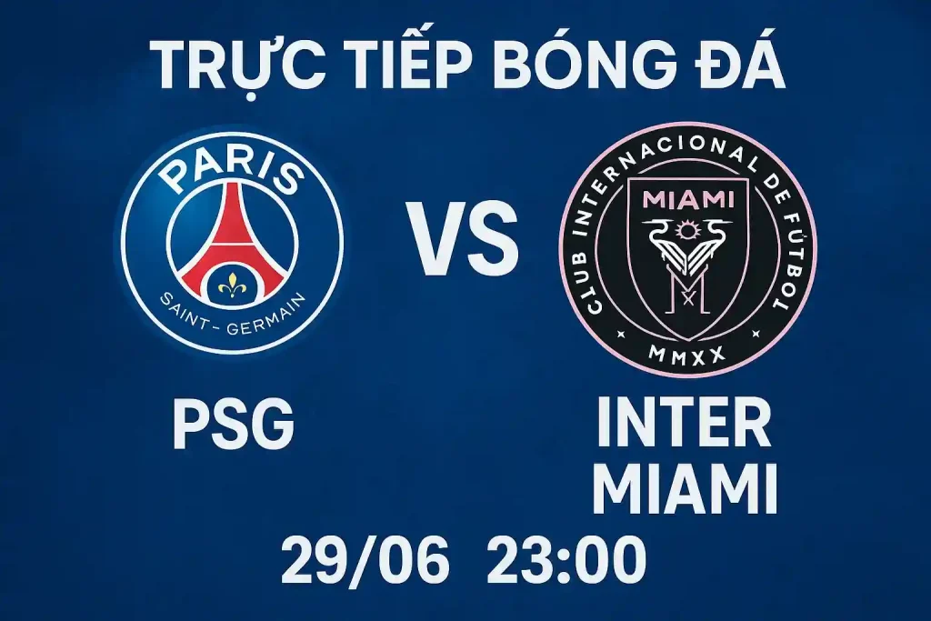 Link trực tiếp bóng đá PSG vs Inter Miami 29/06 - 23:00 1 Trực tiếp bóng đá PSG vs Inter Miami 29/06 lúc 23:00