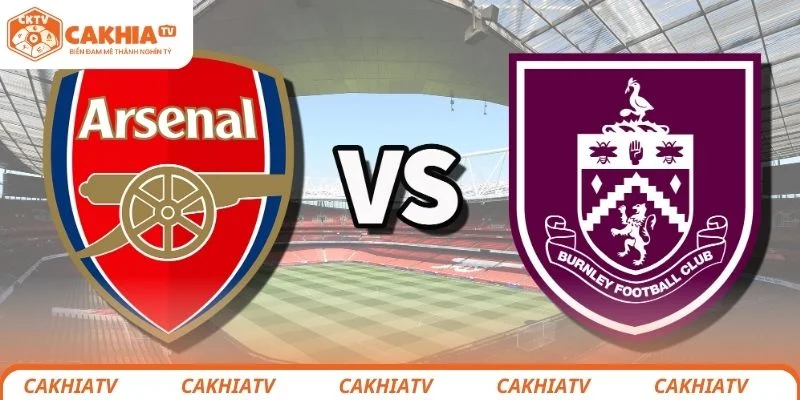 Arsenal vs Burnley - “Pháo Thủ” Đã Rất Gần Chức Vô Địch 1 Arsenal vs Burnley